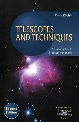 Telescopes and Techniques: An Introduction to Practical Astronomy - The Patrick Moore Practical Astronomy Series (Paperback)