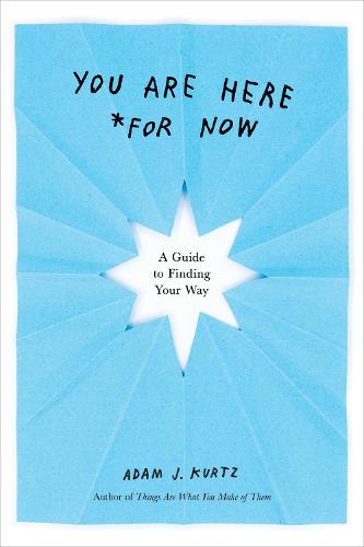 You are Here (for Now): A Guide for Finding Your Way (Paperback)