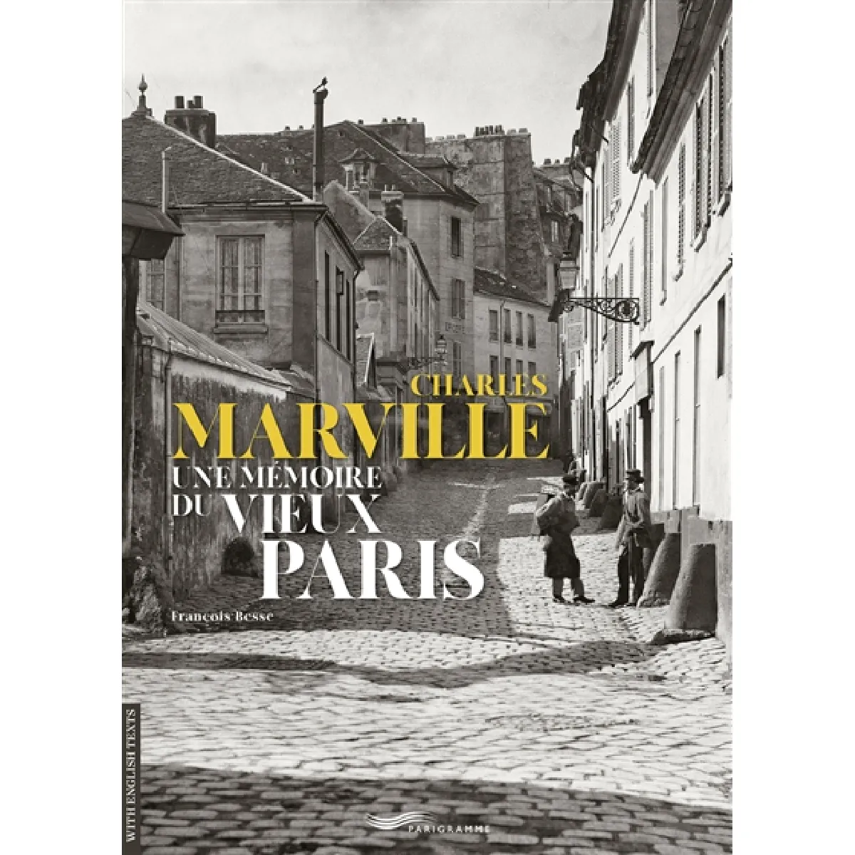 Charles Marville : une mémoire du vieux Paris. Charles Marville : memories of old Paris