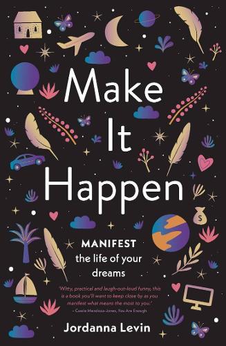 Make It Happen: Manifest the Life of Your Dreams (Paperback)