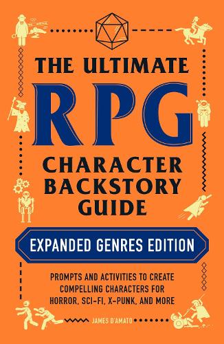 The Ultimate RPG Character Backstory Guide: Expanded Genres Edition: Prompts and Activities to Create Compelling Characters for Horror, Sci-Fi, X-Punk, and More - Ultimate Role Playing Game Series (Paperback)