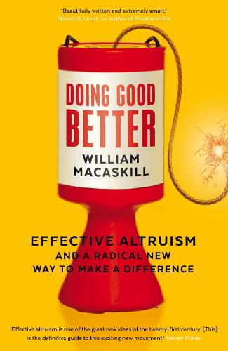 Doing Good Better: Effective Altruism and a Radical New Way to Make a Difference (Paperback)