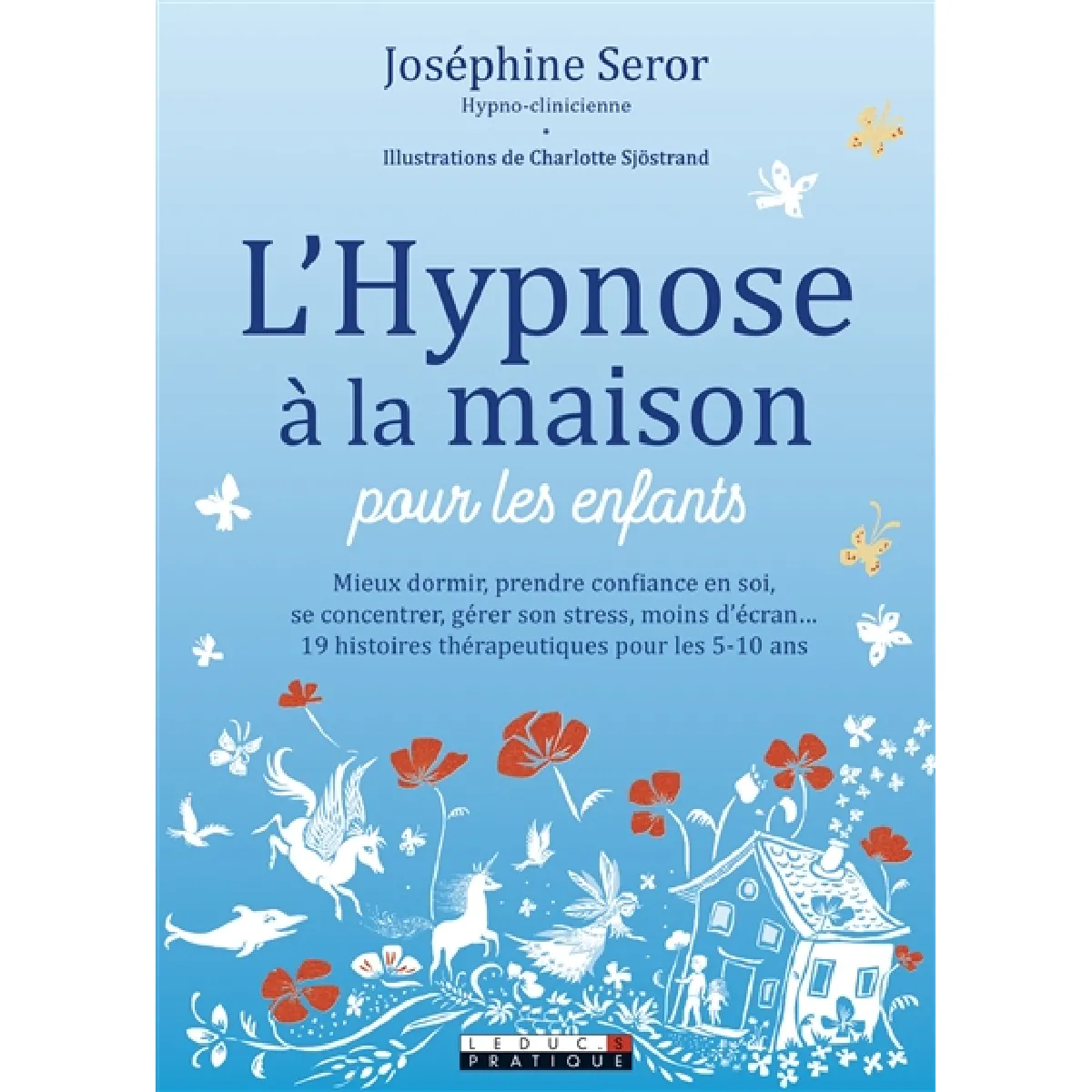 L'hypnose à la maison pour les enfants : mieux dormir, prendre confiance en soi, se cocnentrer, gérer son stress, moins d'écran... : 19 histoires thérapeutiques pour les 5-10 ans · Occasion