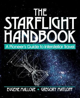 The Starflight Handbook: A Pioneer's Guide to Interstellar Travel - Wiley Science Editions (Paperback)