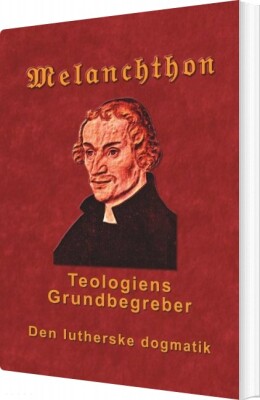 Melanchthon - Teologiens Grundbegreber - Finn B. Andersen - Bog