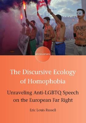 The Discursive Ecology of Homophobia: Unraveling Anti-LGBTQ Speech on the European Far Right - Encounters (Paperback)