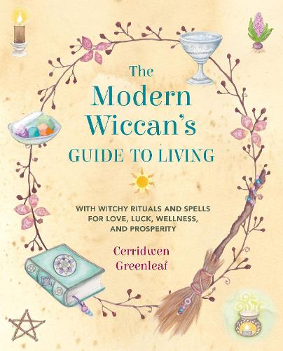 The Modern Wiccan's Guide to Living: With Witchy Rituals and Spells for Love, Luck, Wellness, and Prosperity (Paperback)