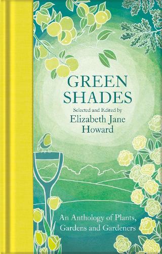 Green Shades: An Anthology of Plants, Gardens and Gardeners - Macmillan Collector's Library (Hardback)