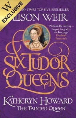 Six Tudor Queens: Katheryn Howard, The Tainted Queen: Exclusive Edition - Six Tudor Queens (Paperback)
