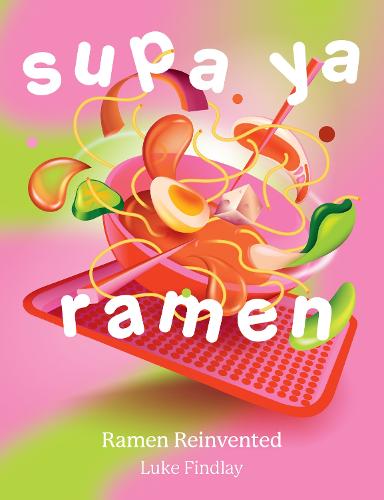 Supa Ya Ramen: Ramen Reinvented (Hardback)