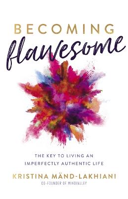 Becoming Flawesome: The Key to Living an Imperfectly Authentic Life (Hardback)