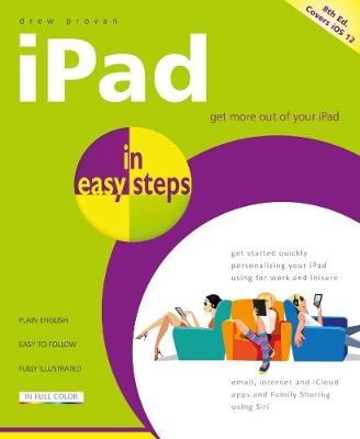 iPad in Easy Steps: Covers All Models of iPad with iOS 12 - In Easy Steps (Paperback)
