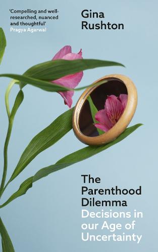 The Parenthood Dilemma: Decisions in Our Age of Uncertainty (Paperback)