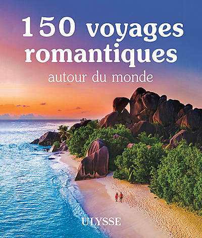 ULYSSE - 150 VOYAGES ROMANTIQUES AUTOUR DU MONDE