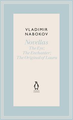 Novellas: The Eye; The Enchanter; The Original of Laura - The Penguin Vladimir Nabokov Hardback Collection (Hardback)