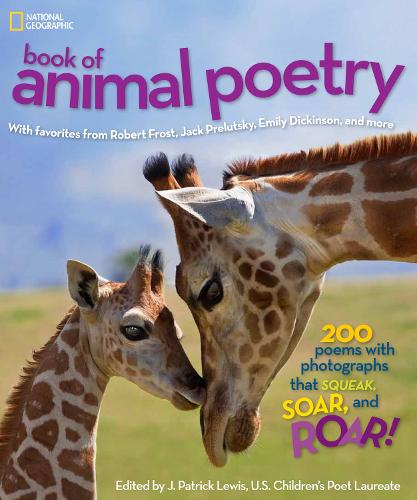 National Geographic Kids Book of Animal Poetry: 200 Poems with Photographs That Squeak, Soar, and Roar! - Stories & Poems (Hardback)