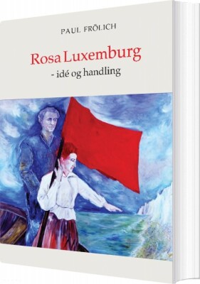 Rosa Luxemburg - Ide Og Handling - Poul Frölich - Bog