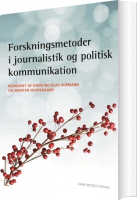 Forskningsmetoder I Journalistik Og Politisk Kommunikation - Christian Elmelund-Præstekær - Bog