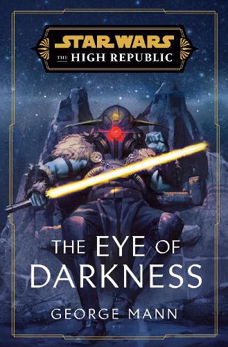 Star Wars: The Eye of Darkness (The High Republic) (Hardback)