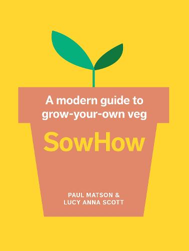 SowHow: A Modern Guide to Grow-Your-Own Veg (Paperback)