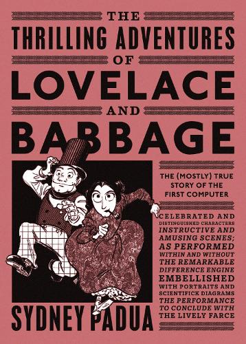 The Thrilling Adventures of Lovelace and Babbage: The (Mostly) True Story of the First Computer (Paperback)