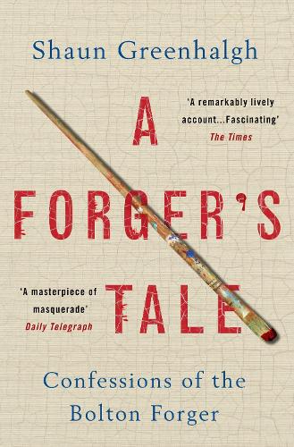A Forger's Tale: Confessions of the Bolton Forger (Paperback)