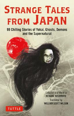 Strange Tales from Japan: 99 Chilling Stories of Yokai, Ghosts, Demons and the Supernatural (Paperback)