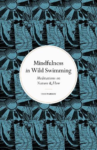 Mindfulness in Wild Swimming: Meditations on Nature & Flow - Mindfulness series (Hardback)
