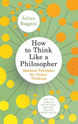 How to Think Like a Philosopher: Essential Principles for Clearer Thinking (Hardback)