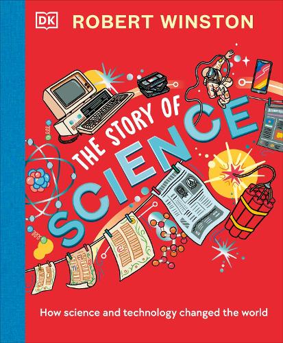 Robert Winston: The Story of Science: How Science and Technology Changed the World (Hardback)