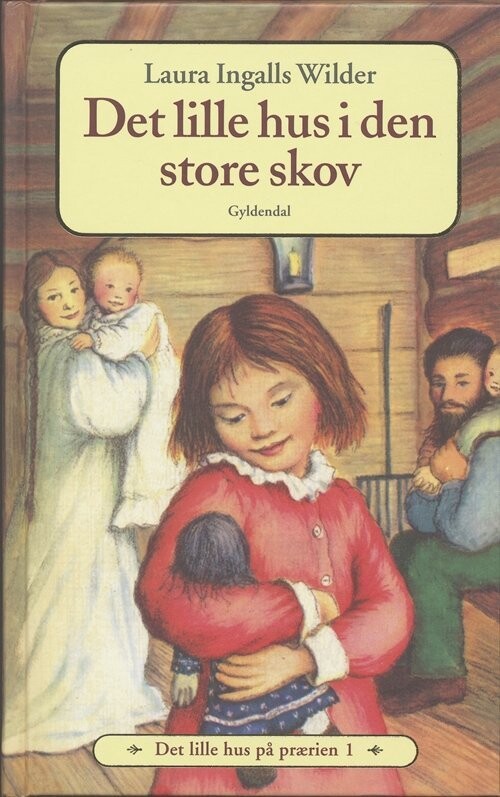 Det Lille Hus På Prærien 1 - Det Lille Hus I Den Store Skov - Laura Ingalls Wilder - Bog
