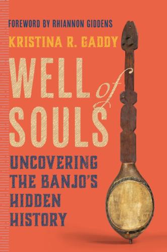 Well of Souls: Uncovering the Banjo's Hidden History (Hardback)