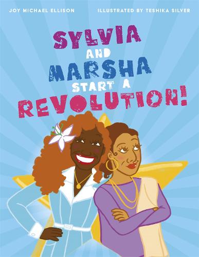 Sylvia and Marsha Start a Revolution!: The Story of the Trans Women of Color Who Made LGBTQ+ History (Hardback)