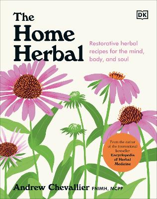 The Home Herbal: Restorative Herbal Remedies for the Mind, Body, and Soul (Hardback)