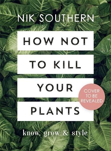 How Not To Kill Your Plants (Hardback)