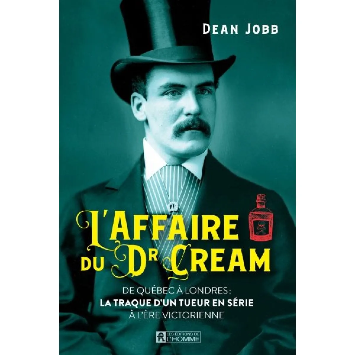 L'affaire du Dr Cream : De Québec à Londres : la traque d'un tueur en série à l'ère victorienne · Occasion