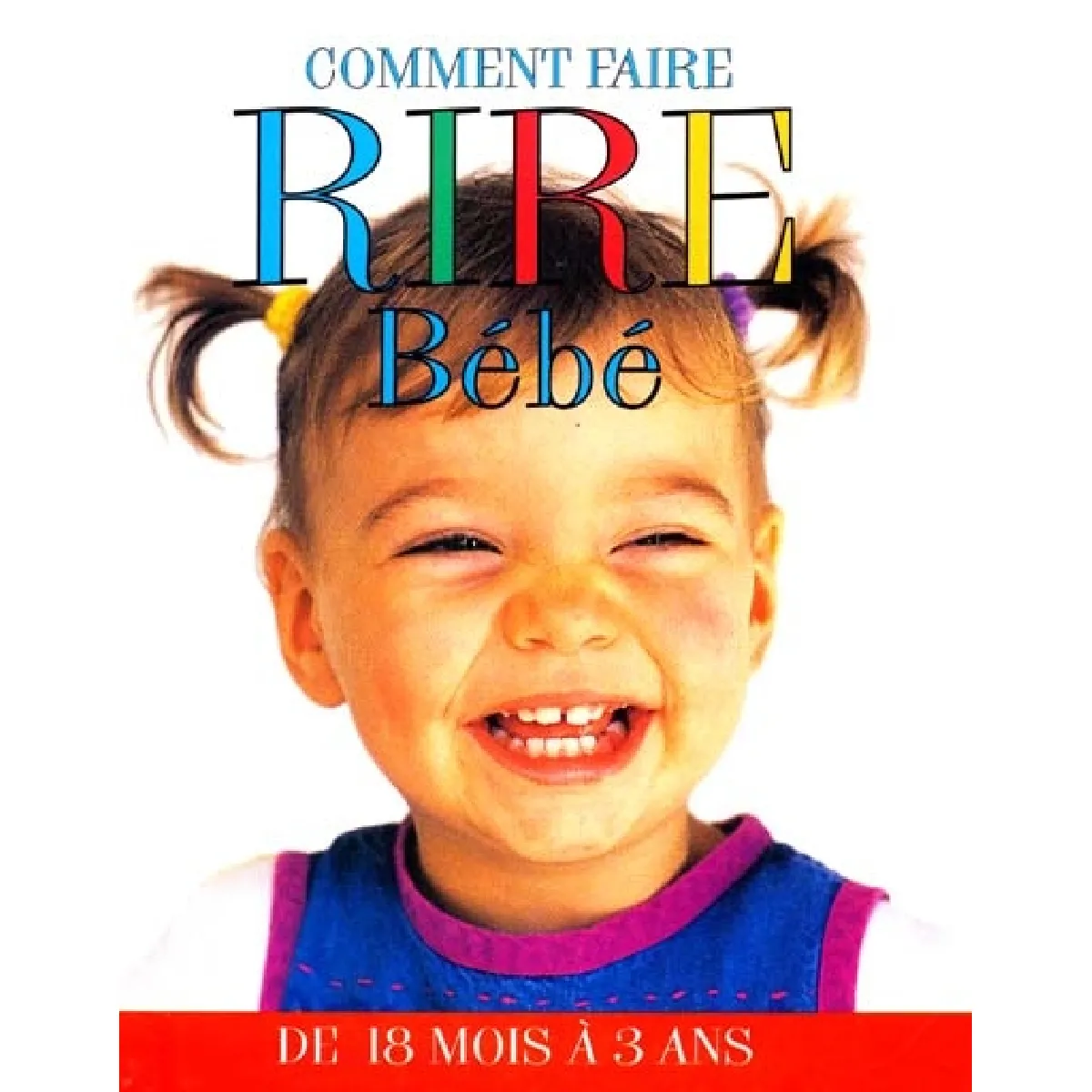 Comment faire rire bébé. Vol. 2. De 18 mois à 3 ans · Occasion