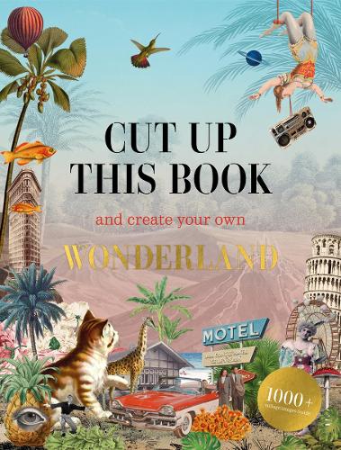 Cut Up This Book and Create Your Own Wonderland - Cut up this Book (Paperback)