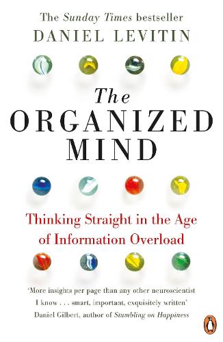 The Organized Mind: The Science of Preventing Overload, Increasing Productivity and Restoring Your Focus (Paperback)