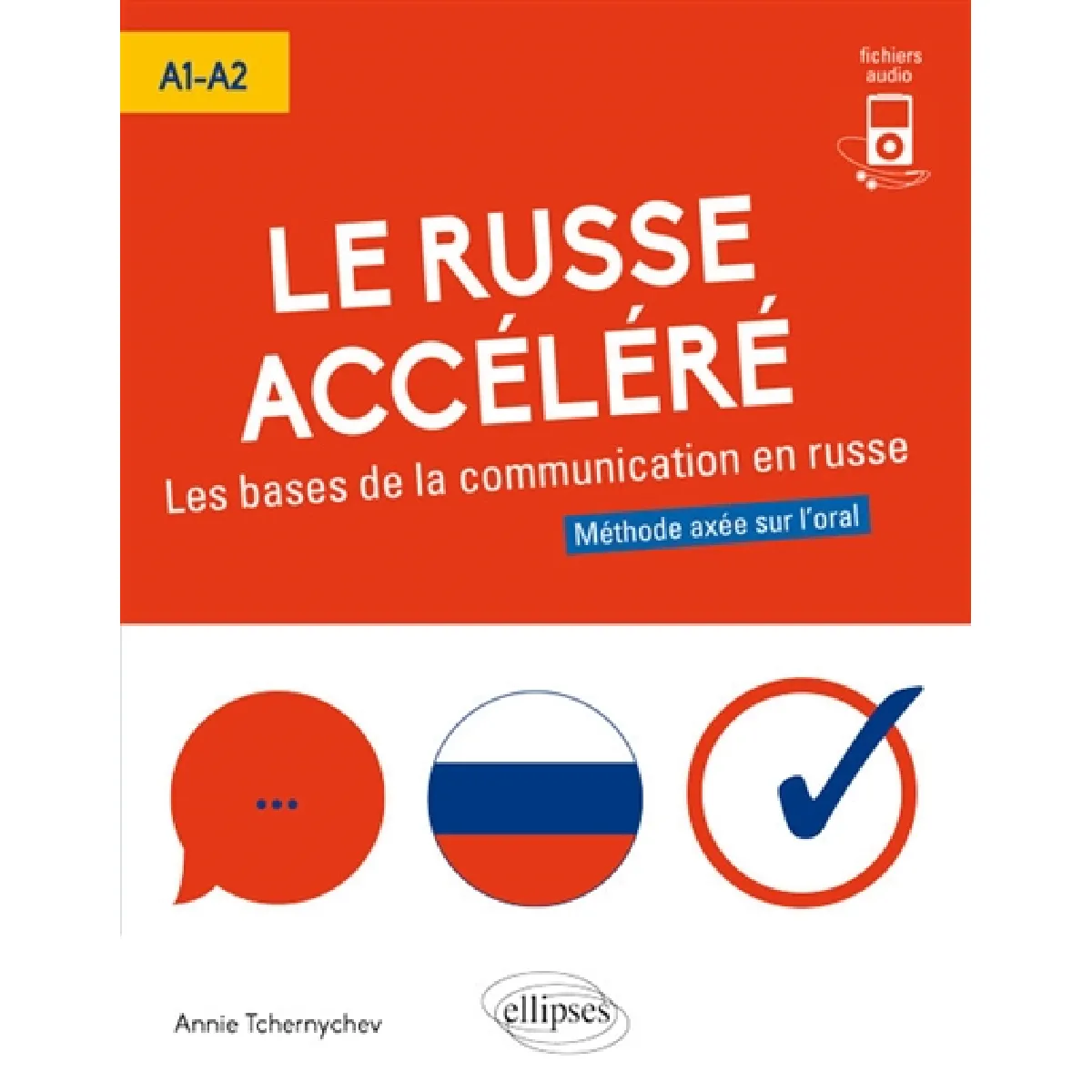 Le russe accéléré, les bases de la communication russe, A1-A2 : méthode axée sur l'oral