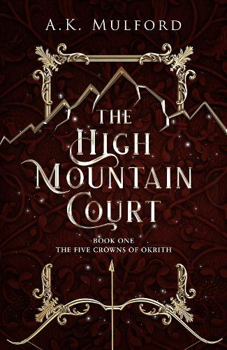 The High Mountain Court - The Five Crowns of Okrith Book 1 (Hardback)