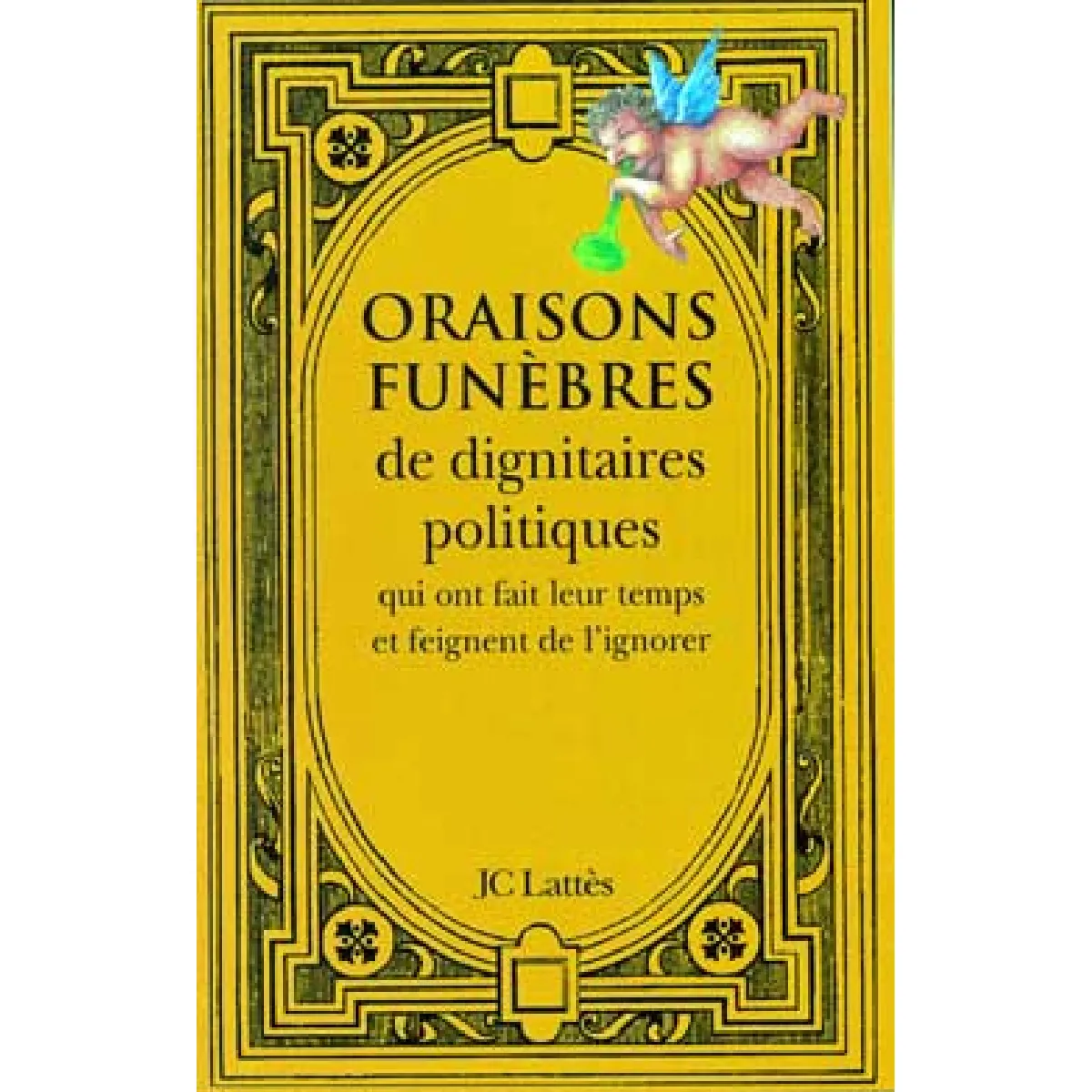 Oraisons funèbres de dignitaires politiques qui ont fait leur temps et feignent de l'ignorer · Occasion