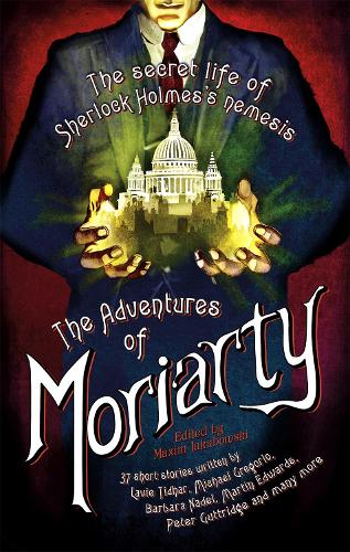 The Mammoth Book of the Adventures of Moriarty: The Secret Life of Sherlock Holmes's Nemesis - 37 short stories - Mammoth Books (Paperback)