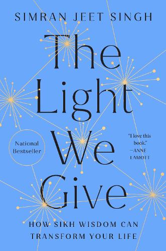The Light We Give: How Sikh Wisdom Can Transform Your Life (Hardback)
