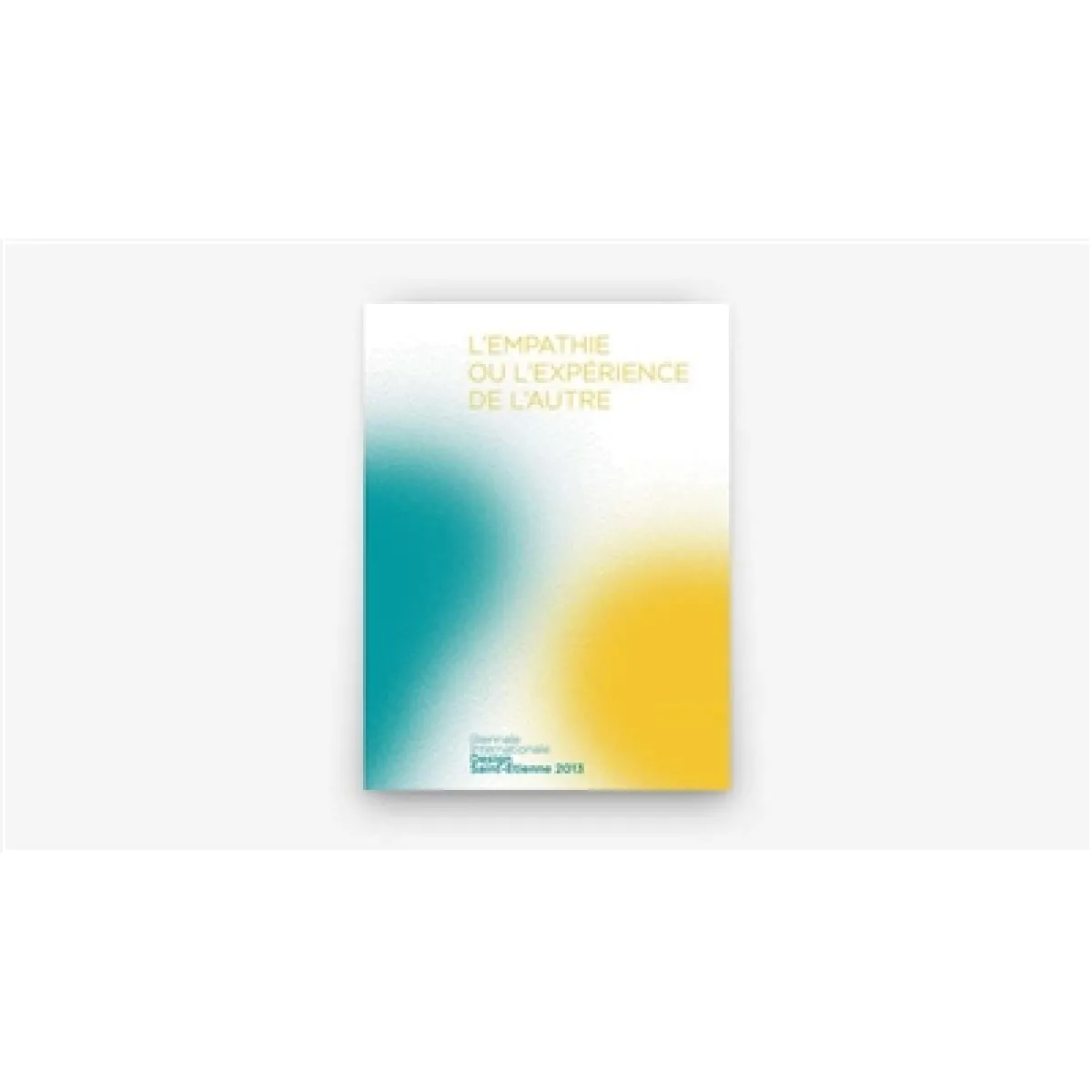 L'empathie ou L'expérience de l'autre : catalogue de la Biennale internationale du design de Saint-Etienne 2013 · Occasion