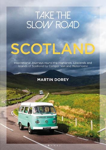 Take the Slow Road: Scotland: Inspirational Journeys Round the Highlands, Lowlands and Islands of Scotland by Camper Van and Motorhome - Take the Slow Road (Paperback)