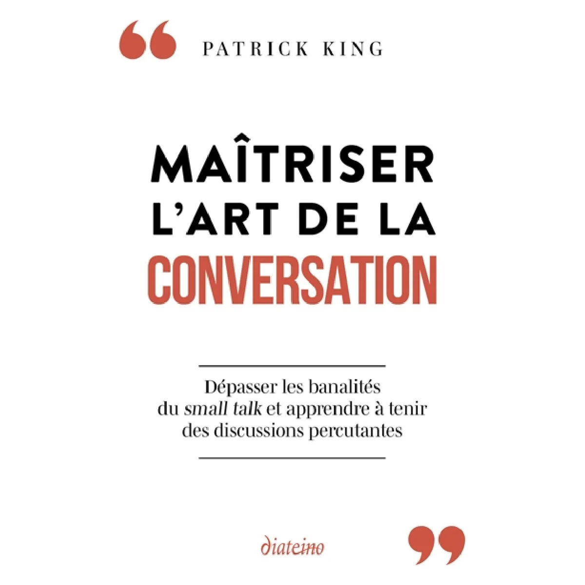 Maîtriser l'art de la conversation : dépasser les banalités du small talk et apprendre à tenir des discussions percutantes