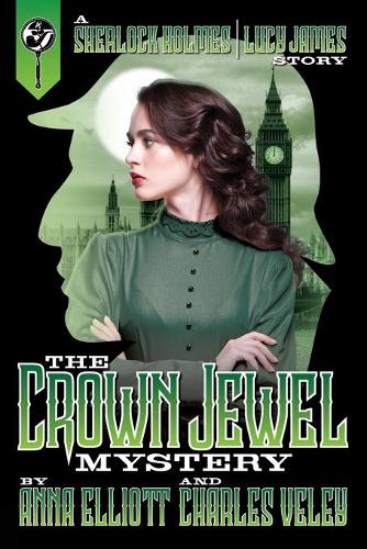 The Crown Jewel Mystery: A Sherlock Holmes and Lucy James Story - Sherlock Holmes and Lucy James Mysteries 4 (Paperback)