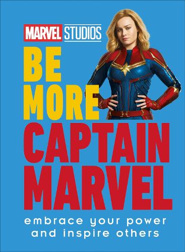 Marvel Studios Be More Captain Marvel: Embrace Your Power and Inspire Others (Hardback)