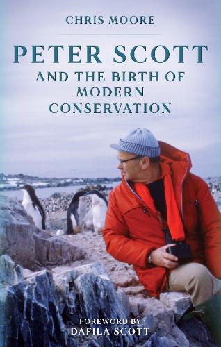 Peter Scott and the Birth of Modern Conservation (Hardback)